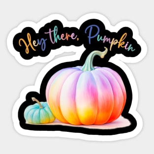 Hey There, Pumpkin Sticker